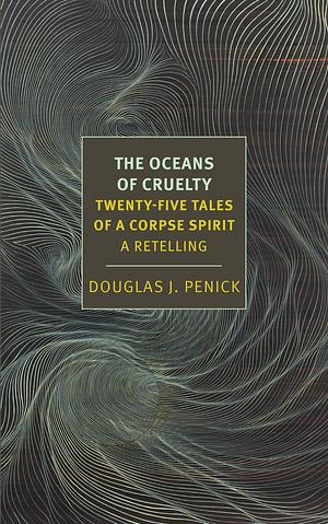 The Oceans of Cruelty: Twenty-Five Tales of a Corpse-Spirit by Douglas Penick