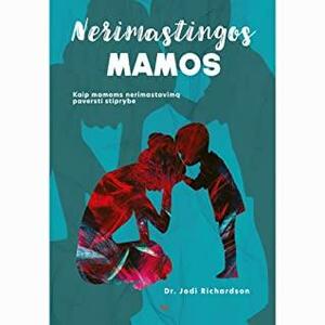 Nerimastingos mamos: kaip mamoms nerimastavimą paversti stiprybe by Jodi Richardson