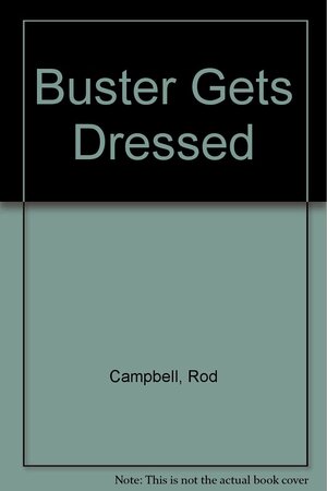 Buster Gets Dressed by Rod Campbell