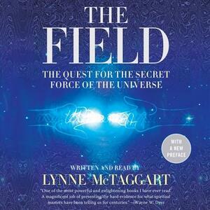 The Field Updated Ed: The Quest for the Secret Force of the Universe by 