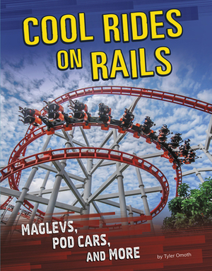 Cool Rides on Rails: Maglevs, Pod Cars, and More by Tyler Omoth