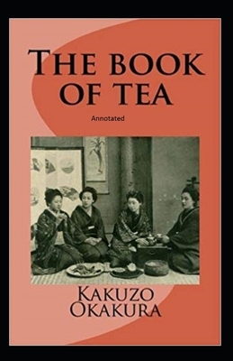 The Book of Tea Annotated by Kakuz&#333; Okakura