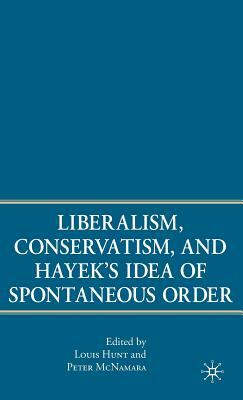 Liberalism, Conservatism, and Hayek's Idea of Spontaneous Order by L. Hunt, P. McNamara