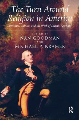 The Turn Around Religion in America: Literature, Culture, and the Work of Sacvan Bercovitch by Michael P. Kramer