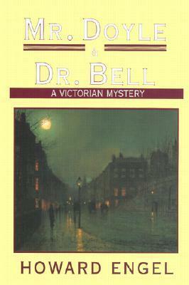Mr. Doyle and Dr. Bell by Howard Engel