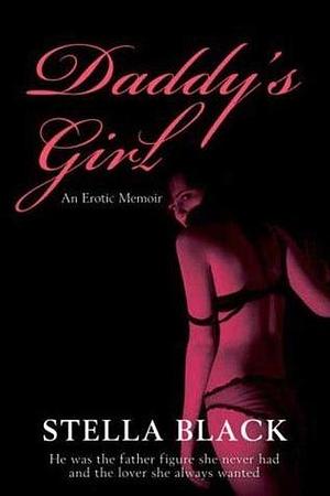 Daddy's Girl: An Erotic Memoir by Stella Black, Stella Black