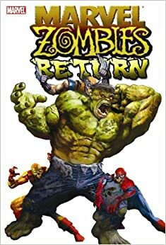 El regreso de los Marvel Zombies by Jason Shawn Alexander, Nick Dragotta, Jonathan Maberry, Seth Grahame-Smith, David Wellington, Richard Elson, Fred Van Lente, Andrea Mutti