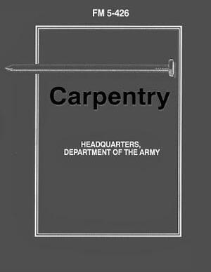 Carpentry (FM 5-426) by Department Of the Army