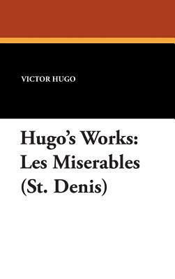 Hugo's Works: Les Miserables (St. Denis) by Victor Hugo