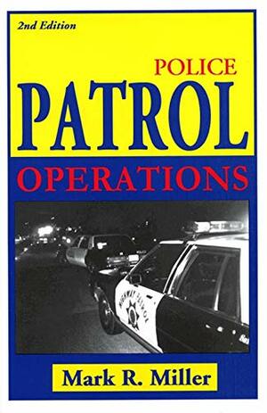 Police Patrol Operations by Mark R. Miller