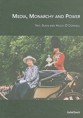 Media, Monarchy and Power by Hugh O'Donnell, Neil Blain