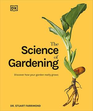 The Science of Gardening: Discover How Your Garden Really Grows by Stuart Farrimond