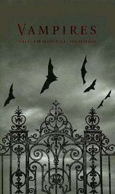 Vampires: The Immortal Damned by John William Polidori, James Malcolm Rymer, Mary Shelley