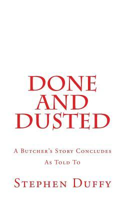 Done and Dusted: A Butcher's Story Concludes by Stephen Duffy