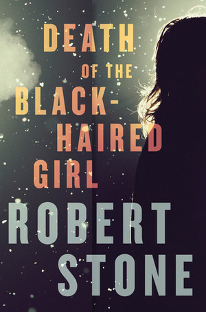 Death of the Black-Haired Girl by R. Emmett Tyrrell, Robert Stone