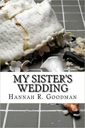 My Sister's Wedding by Hannah R. Goodman