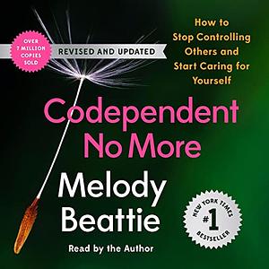 Codependent No More: How to Stop Controlling Others and Start Caring for Yourself by Melody Beattie
