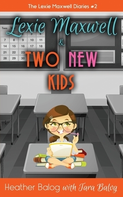 Lexie Maxwell & Two New Kids by Heather Balog, Tara Balog