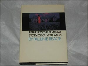 Return to the Château: Story of O (Volume 2) {preceded by A Girl in Love} by Pauline Réage