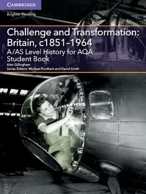 A/As Level History for Aqa Challenge and Transformation: Britain, C1851-1964 Student Book by Alan Gillingham, Thomas Dixon
