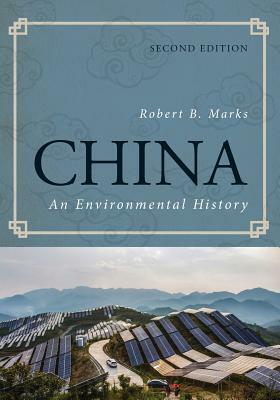 China: An Environmental History, Second Edition by Robert B. Marks