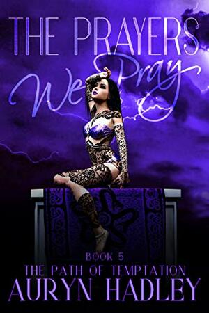 The Prayers We Pray by Auryn Hadley