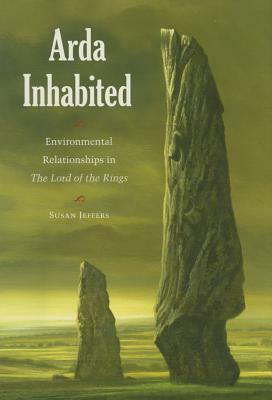 Arda Inhabited: Environmental Relationships in the Lord of the Rings by Susan Jeffers