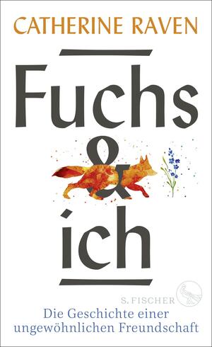 Fox & Ich: Die Geschichte einer ungewöhnlichen Freundschaft by Catherine Raven