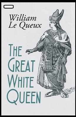 The Great White Queen annotated by William Le Queux