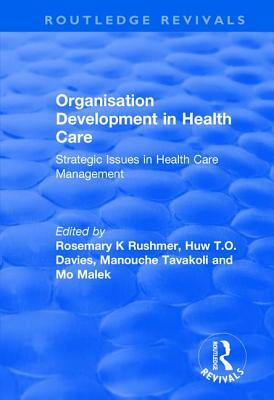 Organisation Development in Health Care: Strategic Issues in Health Care Management by Huw T. O. Davies, Mo Malek