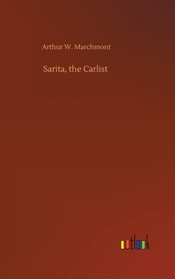 Sarita, the Carlist by Arthur W. Marchmont