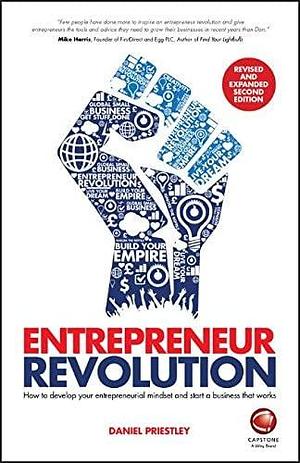 Entrepreneur Revolution: How to Develop your Entrepreneurial Mindset and Start a Business that Works by Daniel Priestley