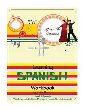 Learning Spanish Workbook: Level 1 Spanish by Katie Hornor
