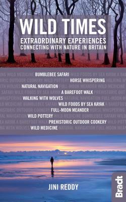 Wild Times: Extraordinary Experiences Connecting with Nature in Britain by Jini Reddy