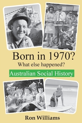 Born in 1970? What else happened?! by Ron Williams