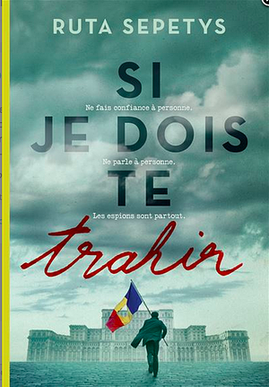 Si je dois te trahir by Ruta Sepetys