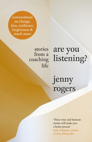 Are You Listening?: Stories from a Coaching Life by Jenny Rogers