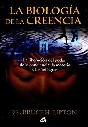 La Biologia de la Creencia by Bruce H. Lipton