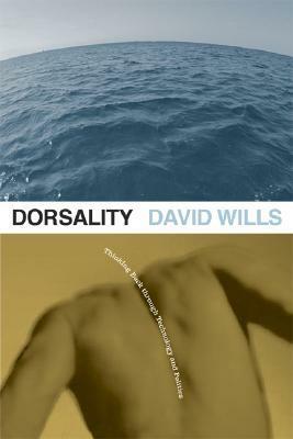 Dorsality: Thinking Back through Technology and Politics by David Wills