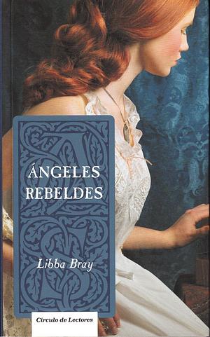 Ángeles rebeldes by Libba Bray