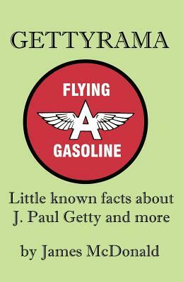 Gettyrama: Little Known Facts about J. Paul Getty and More by James McDonald