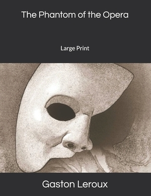 The Phantom of the Opera: Large Print by Gaston Leroux