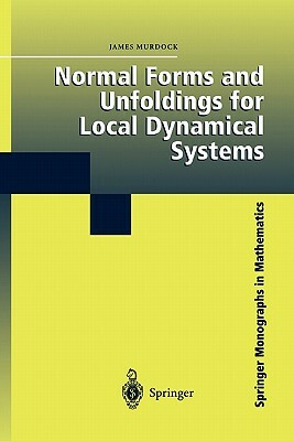 Normal Forms and Unfoldings for Local Dynamical Systems by James Murdock