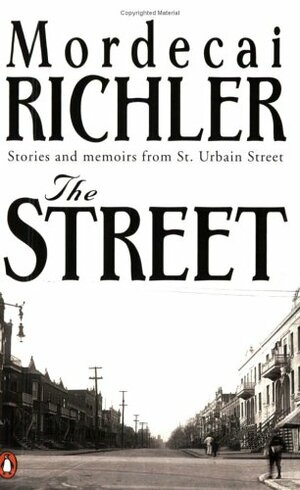 The Street: Stories And Memoirs From St Urbain Street by Mordecai Richler