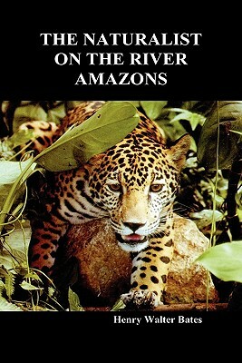 The Naturalist on the River Amazons: A Record of Adventures, Habits of Animals, Sketches of Brazilian and Indian Life, and Aspects of Nature Under the by Henry Walter Bates