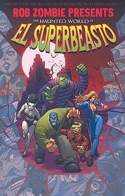 Rob Zombie Presents: The Haunted World Of El Superbeasto by E.J. Su, Rob Zombie