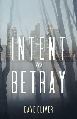 Intent to Betray by Dave Oliver