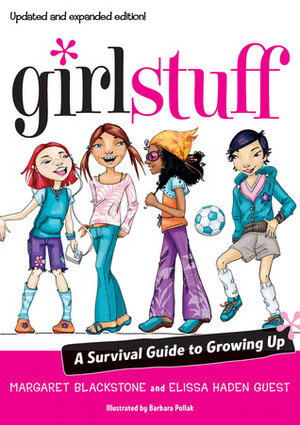 Girl Stuff: A Survival Guide to Growing Up by Margaret Blackstone, Elissa Haden Guest, Barbara Pollak