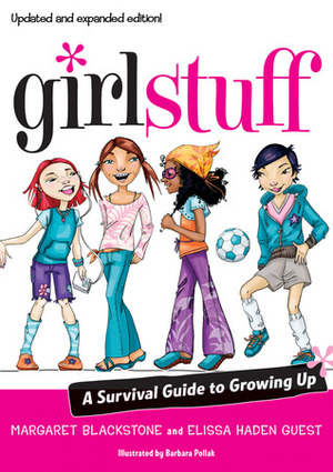 Girl Stuff: A Survival Guide to Growing Up by Elissa Haden Guest, Margaret Blackstone, Barbara Pollak