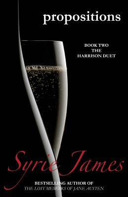 Propositions: Book Two in the Harrison Duet by Syrie James